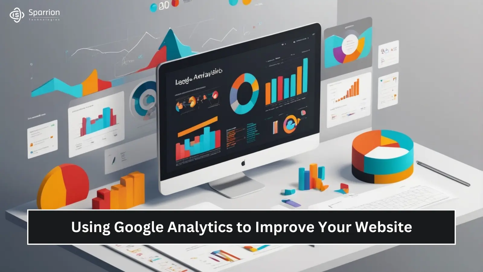 Using Google Analytics to Improve Your Website - Sparrion Technologies