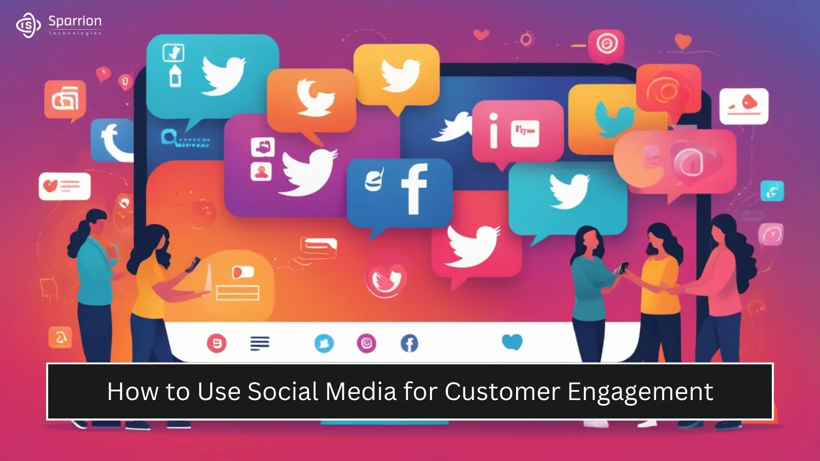 How to Use Social Media for Customer Engagement - Sparrion Technologies