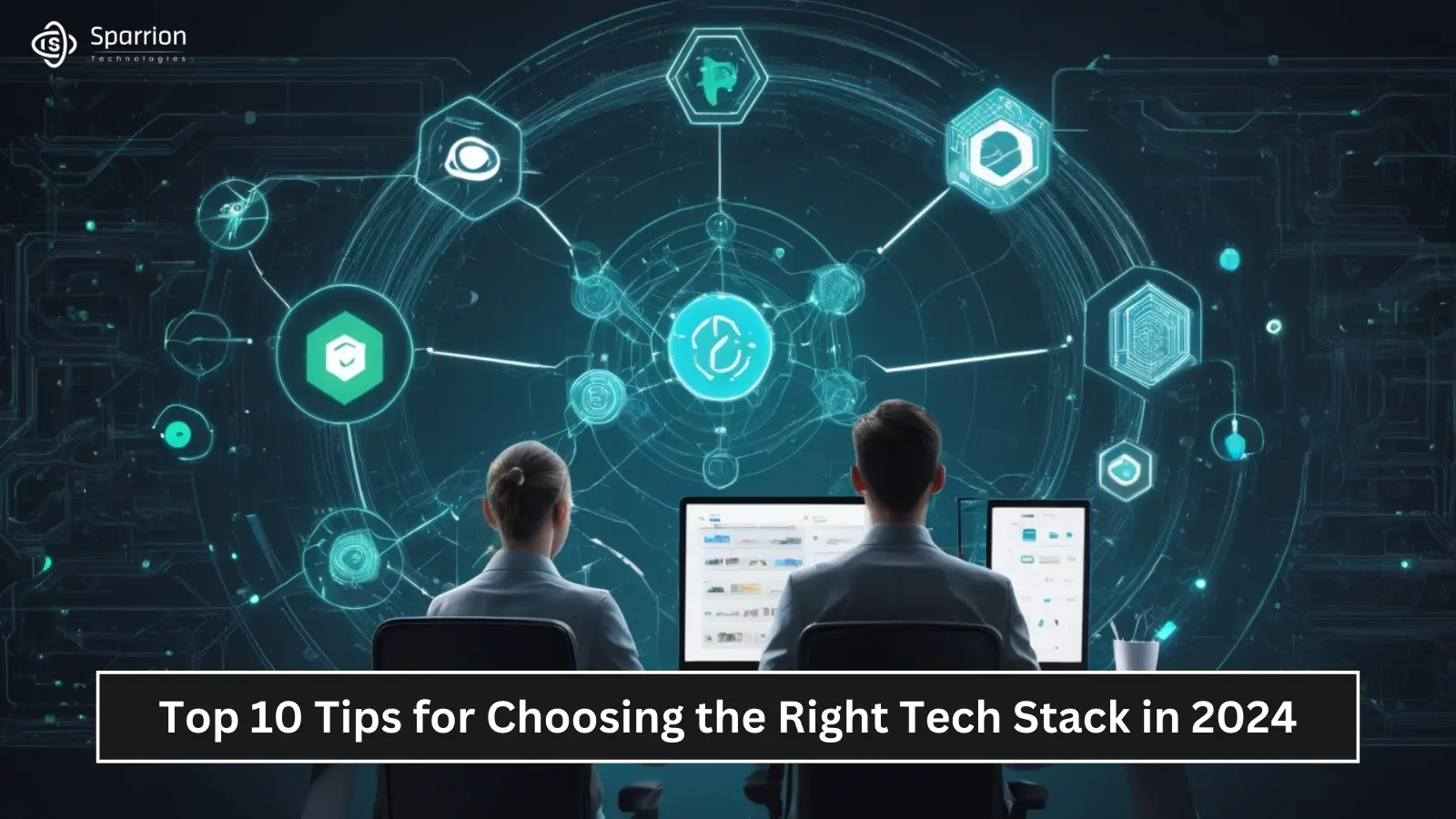 Top 10 Tips for Choosing the Right Tech Stack in 2024 - Sparrion Technologies